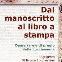 Dal manoscritto al libro a stampa - Opere rare e di pregio della Lucchesiana