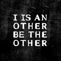 I is an Other | Be the Other