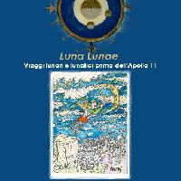 Luna Lunae - Viaggi lunari e lunatici prima dell'Apollo 11